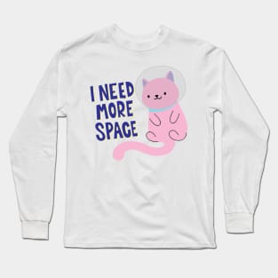 I Need More Space! Long Sleeve T-Shirt